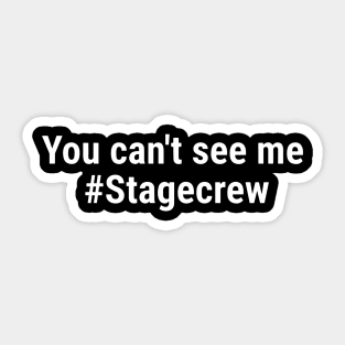 You can't see me #Stagecrew White Sticker